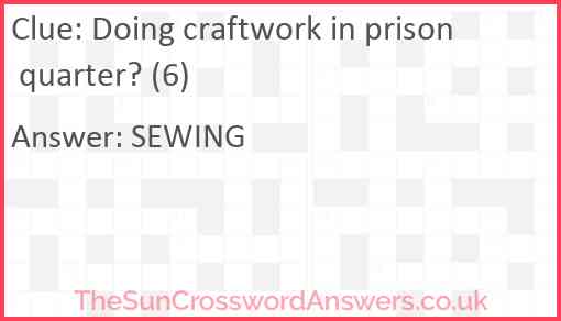 Doing craftwork in prison quarter? (6) Answer