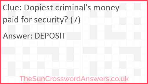 Dopiest criminal's money paid for security? (7) Answer