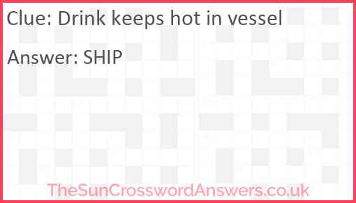 Drink keeps hot in vessel Answer