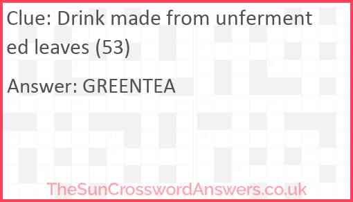 Drink made from unfermented leaves (53) Answer