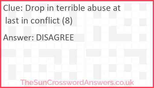 Drop in terrible abuse at last in conflict (8) Answer