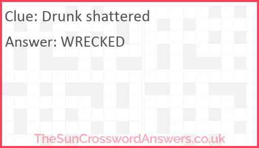 Drunk shattered Answer