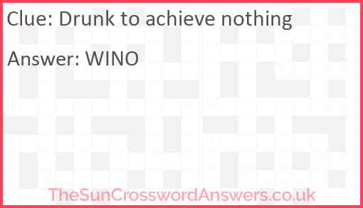 Drunk to achieve nothing Answer