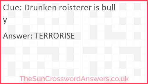 Drunken roisterer is bully Answer