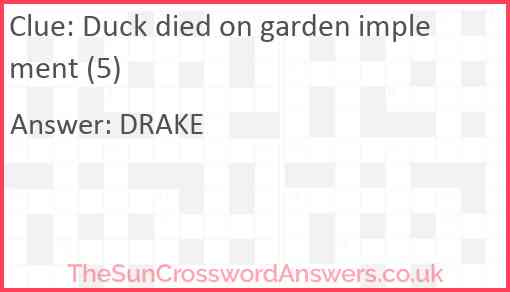 Duck died on garden implement (5) Answer