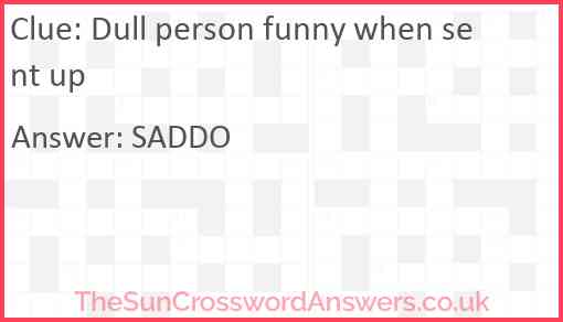 Dull person funny when sent up Answer