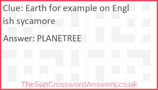 Earth for example on English sycamore Answer