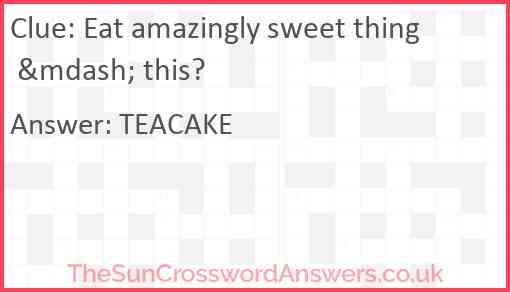 Eat amazingly sweet thing &mdash; this? Answer