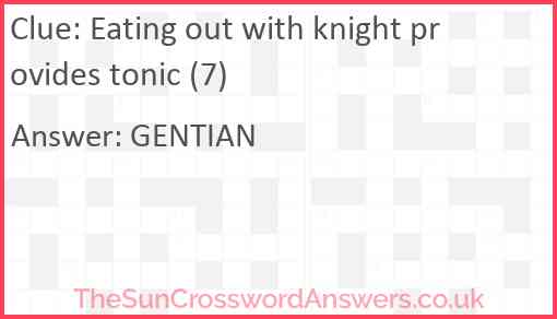Eating out with knight provides tonic (7) Answer
