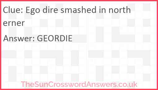 Ego dire smashed in northerner Answer