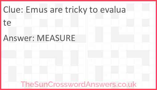 Emus are tricky to evaluate Answer