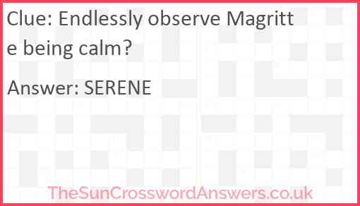 Endlessly observe Magritte being calm? Answer