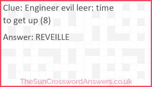 Engineer evil leer: time to get up (8) Answer