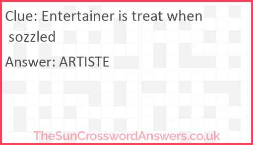 Entertainer is treat when sozzled Answer