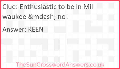 Enthusiastic to be in Milwaukee &mdash; no! Answer