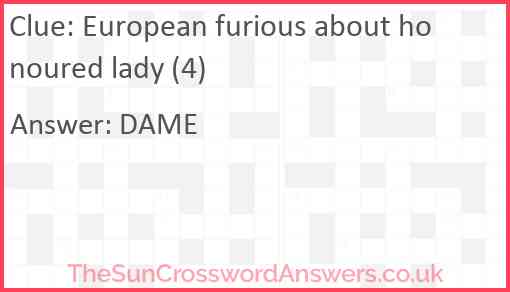European furious about honoured lady (4) Answer