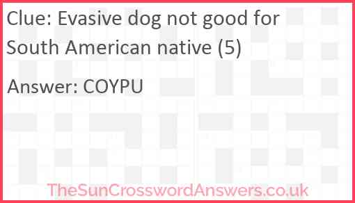 Evasive dog not good for South American native (5) Answer