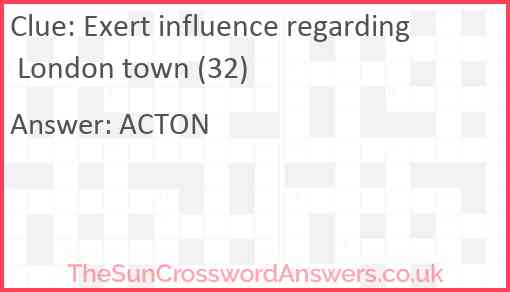 Exert influence regarding London town (32) Answer