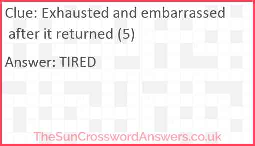 Exhausted and embarrassed after it returned (5) Answer