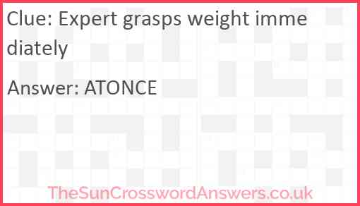 Expert grasps weight immediately Answer