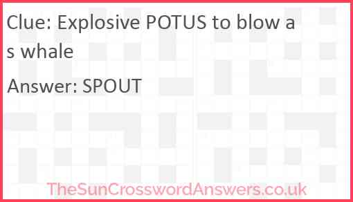 Explosive POTUS to blow as whale Answer