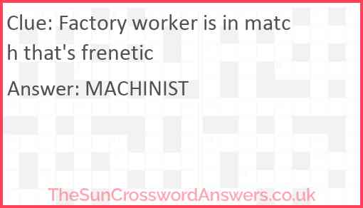 Factory worker is in match that's frenetic Answer