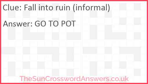 Fall into ruin (informal) Answer