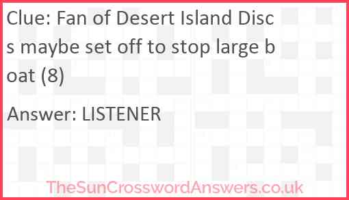 Fan of Desert Island Discs maybe set off to stop large boat (8) Answer