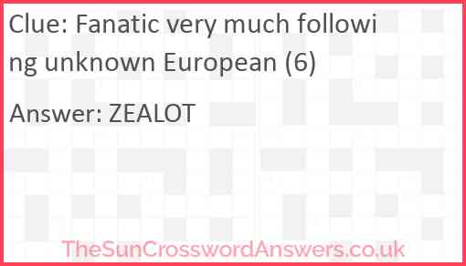 Fanatic very much following unknown European (6) Answer