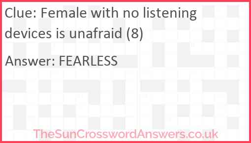 Female with no listening devices is unafraid (8) Answer