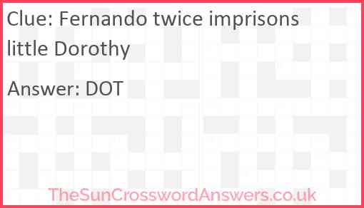 Fernando twice imprisons little Dorothy Answer