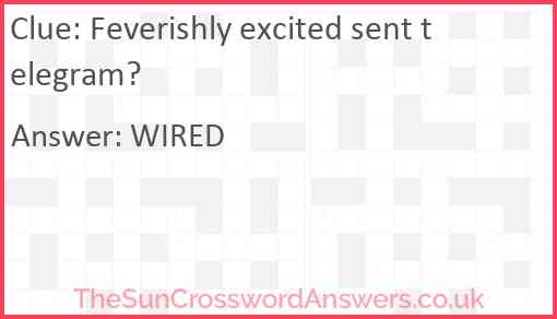 Feverishly excited sent telegram? Answer
