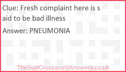 Fresh complaint here is said to be bad illness Answer