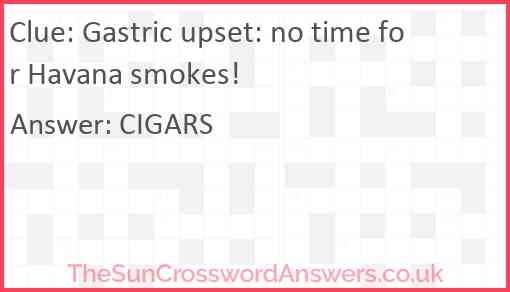 Gastric upset: no time for Havana smokes! Answer