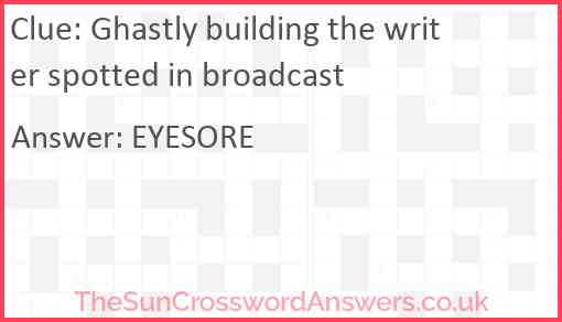 Ghastly building the writer spotted in broadcast Answer