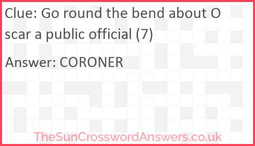 Go round the bend about Oscar a public official (7) Answer