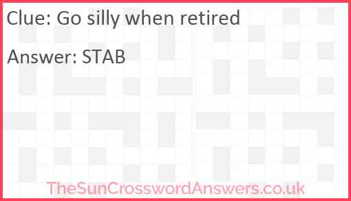 Go silly when retired Answer