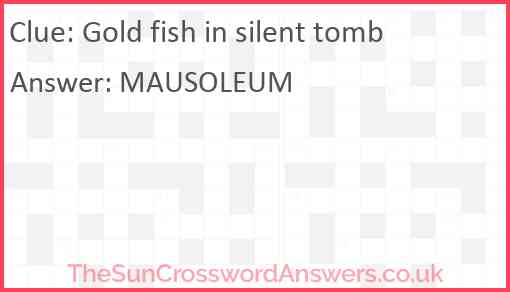 Gold fish in silent tomb Answer