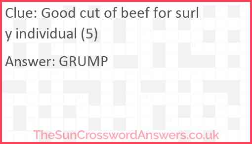 Good cut of beef for surly individual (5) Answer