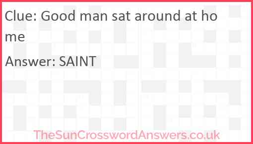 Good man sat around at home Answer