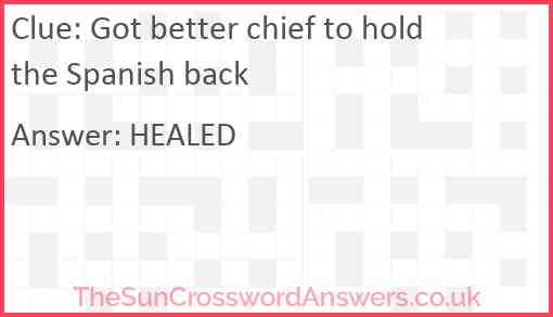 Got better chief to hold the Spanish back Answer