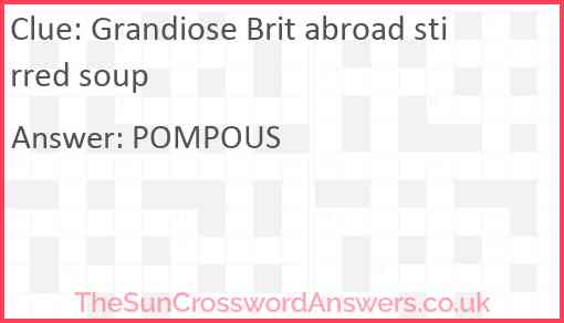 Grandiose Brit abroad stirred soup Answer