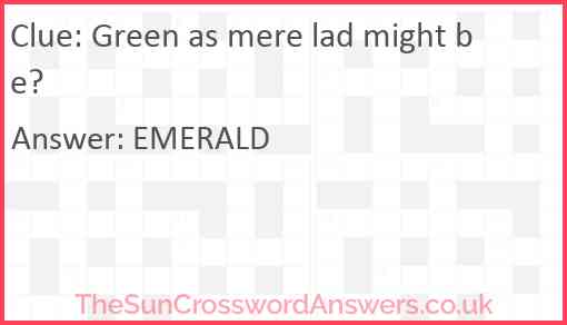 Green as mere lad might be? Answer