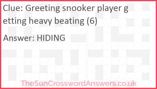 Greeting snooker player getting heavy beating (6) Answer