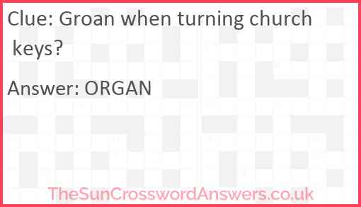 Groan when turning church keys? Answer