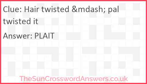 Hair twisted &mdash; pal twisted it Answer