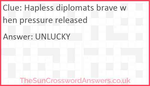 Hapless diplomats brave when pressure released Answer