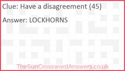 Have a disagreement (45) Answer