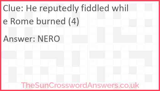 He reputedly fiddled while Rome burned (4) Answer