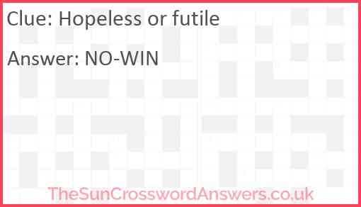 Hopeless or futile Answer